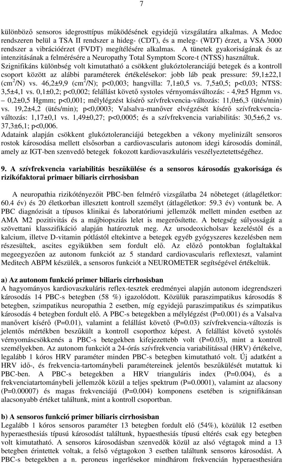 A tünetek gyakoriságának és az intenzitásának a felmérésére a Neuropathy Total Symptom Score-t (NTSS) használtuk.