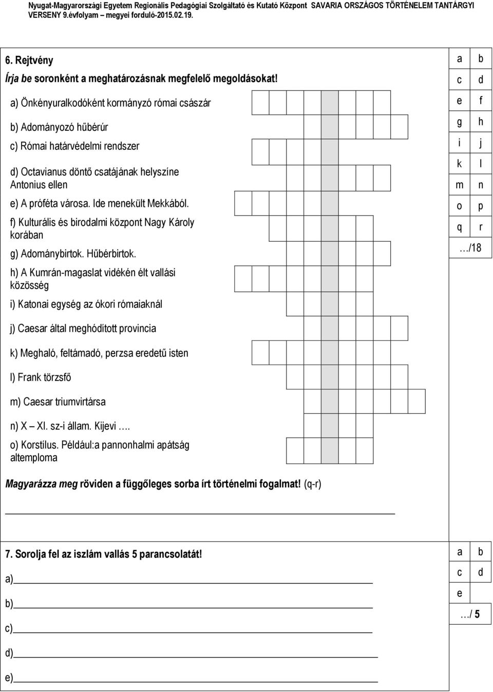 f) Kulturális és birodalmi központ Nagy Károly korában g) Adománybirtok. Hűbérbirtok.