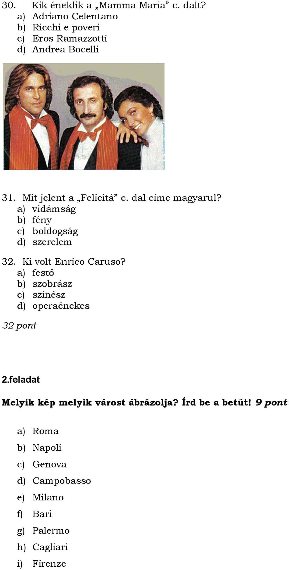 dal címe magyarul? a) vidámság b) fény c) boldogság d) szerelem 32. Ki volt Enrico Caruso?