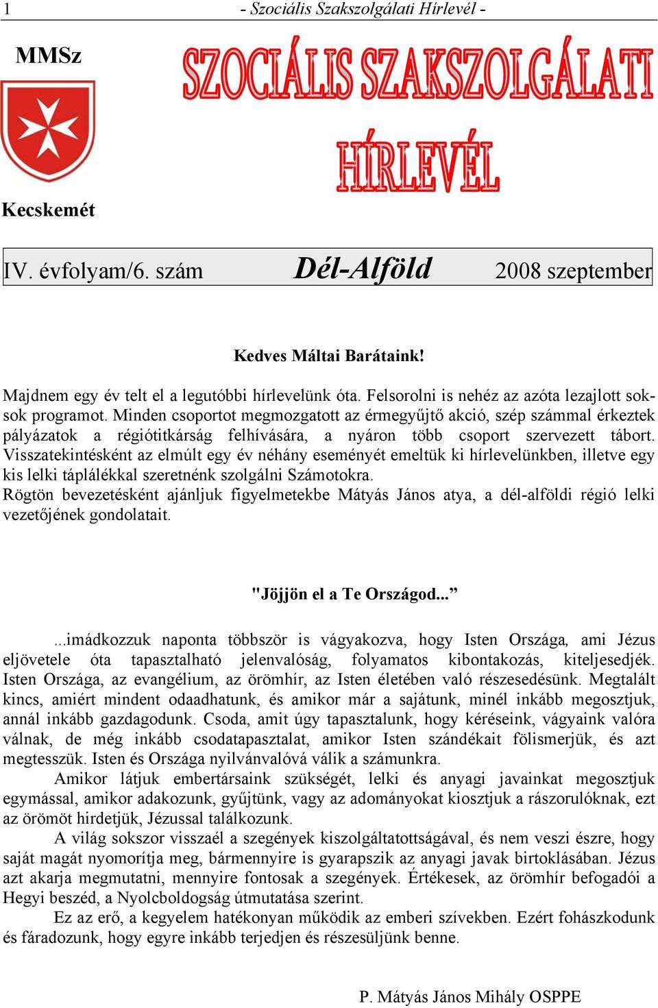 Minden csoportot megmozgatott az érmegyűjtő akció, szép számmal érkeztek pályázatok a régiótitkárság felhívására, a nyáron több csoport szervezett tábort.