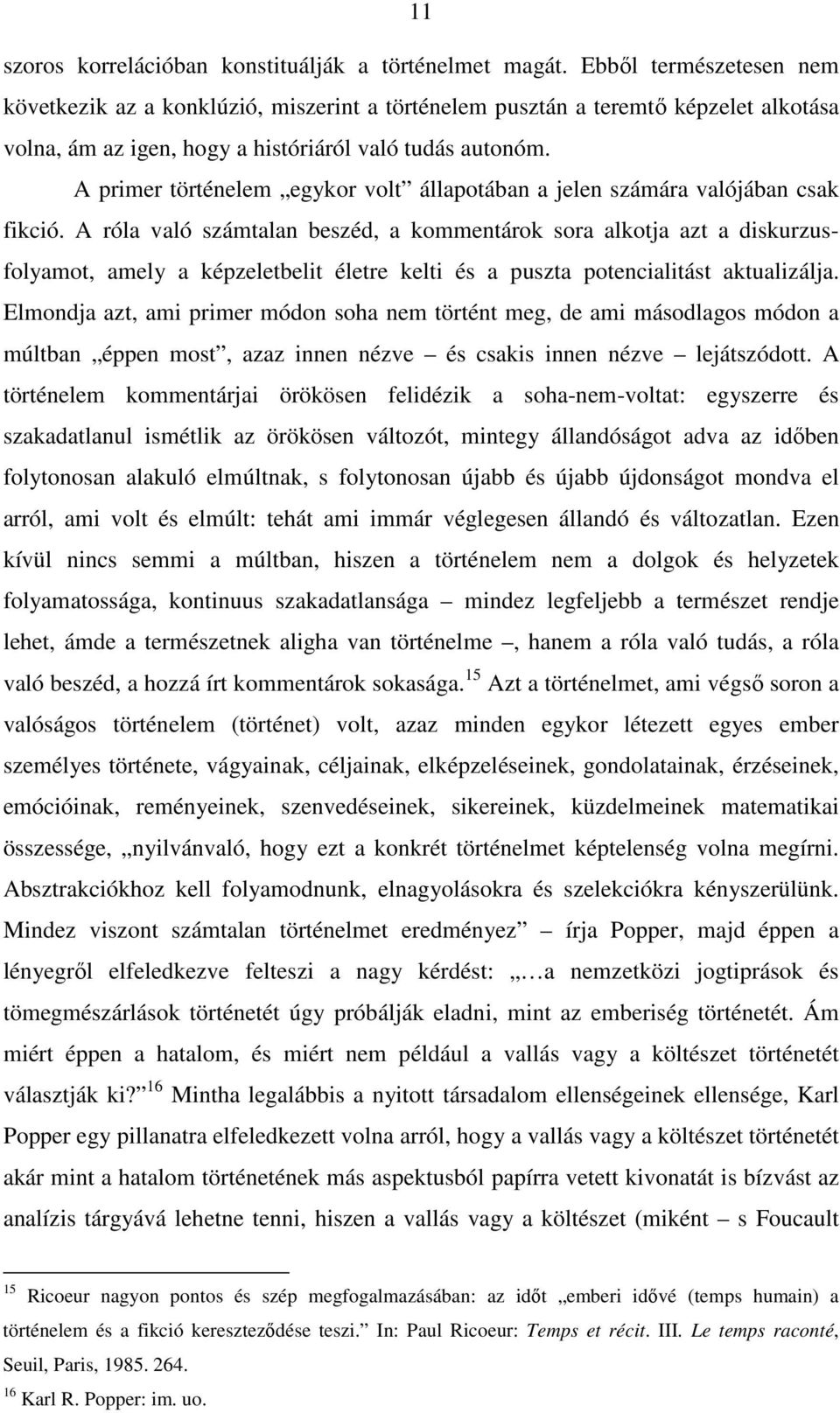A primer történelem egykor volt állapotában a jelen számára valójában csak fikció.