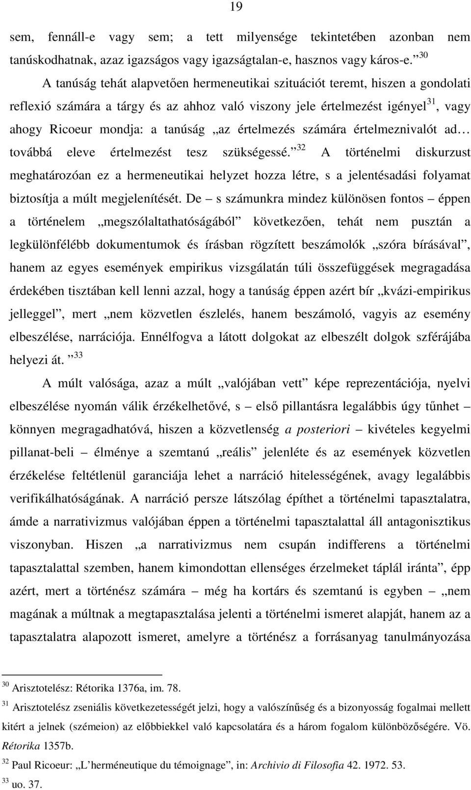 az értelmezés számára értelmeznivalót ad továbbá eleve értelmezést tesz szükségessé.