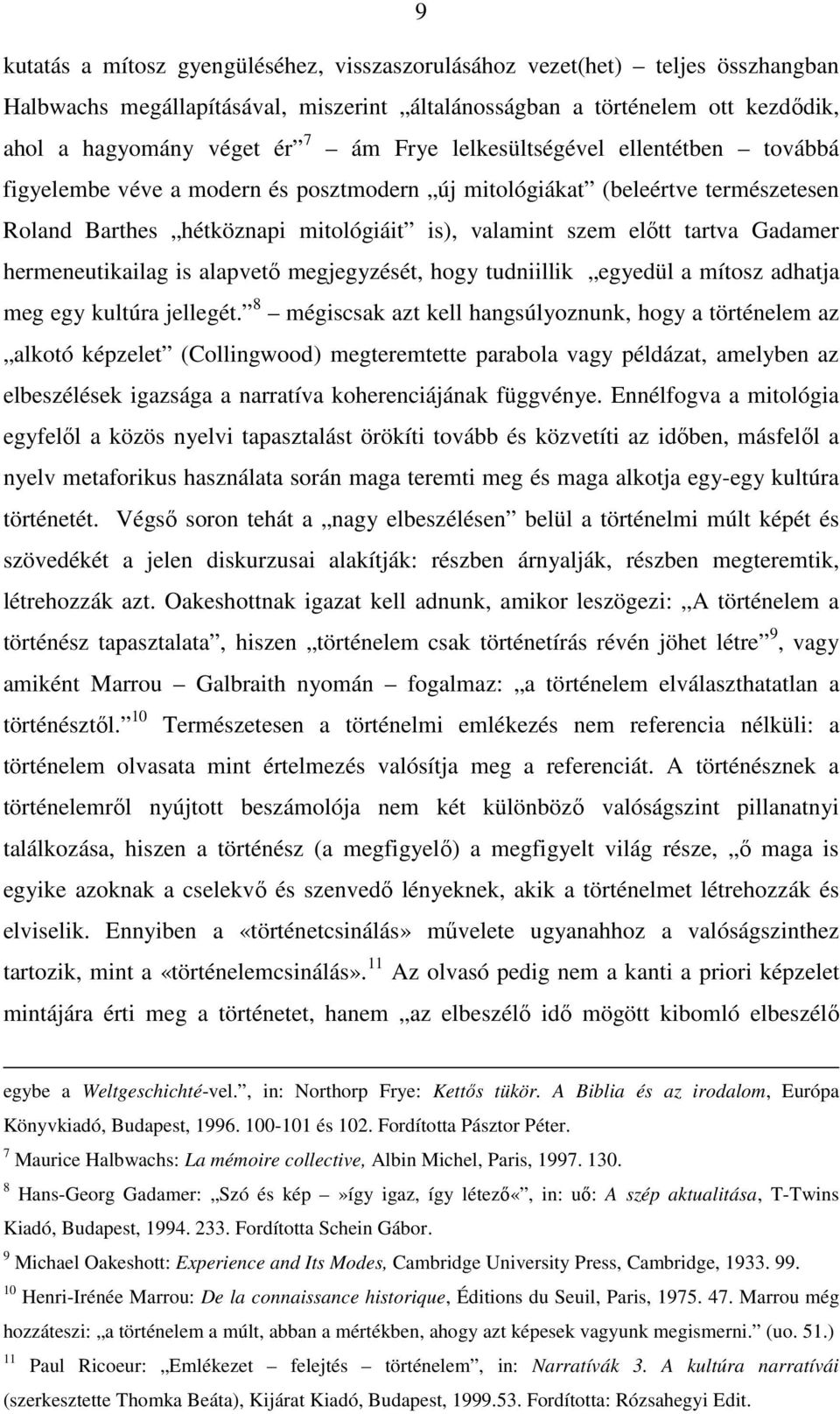 hermeneutikailag is alapvetı megjegyzését, hogy tudniillik egyedül a mítosz adhatja meg egy kultúra jellegét.