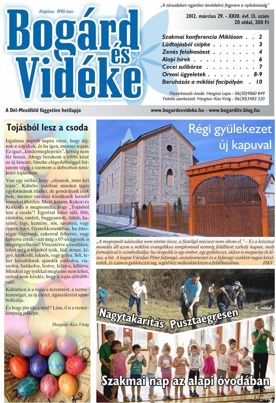 10 Fõszerkesztõ kiadó: Hargitai Lajos - 06(30)9860 849 Felelõs szerkesztõ: Hargitai Kiss Virág - 06(30)3483 320 A Dél-Mezõföld független hetilapja Tojásból lesz a csoda Izgalmas napról napra várni,