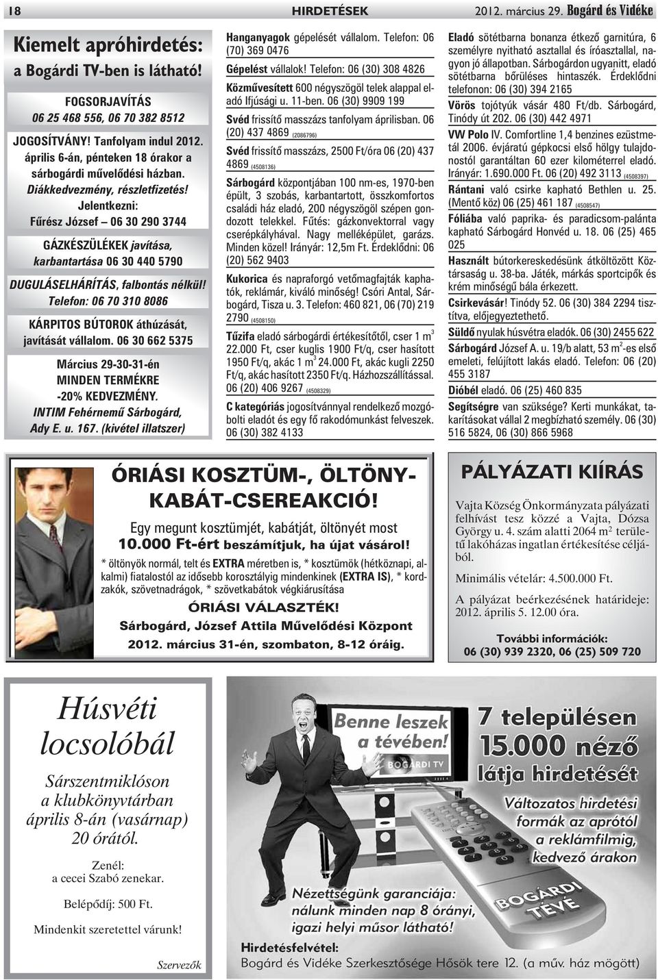 Jelentkezni: Fûrész József 06 30 290 3744 GÁZKÉSZÜLÉKEK javítása, karbantartása 06 30 440 5790 DUGULÁSELHÁRÍTÁS, falbontás nélkül!