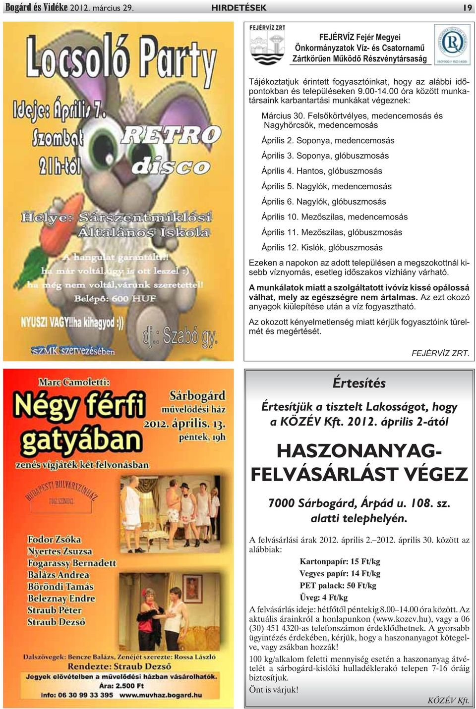 00 óra között munkatársaink karbantartási munkákat végeznek: Március 30. Felsõkörtvélyes, medencemosás és Nagyhörcsök, medencemosás Április 2. Soponya, medencemosás Április 3.