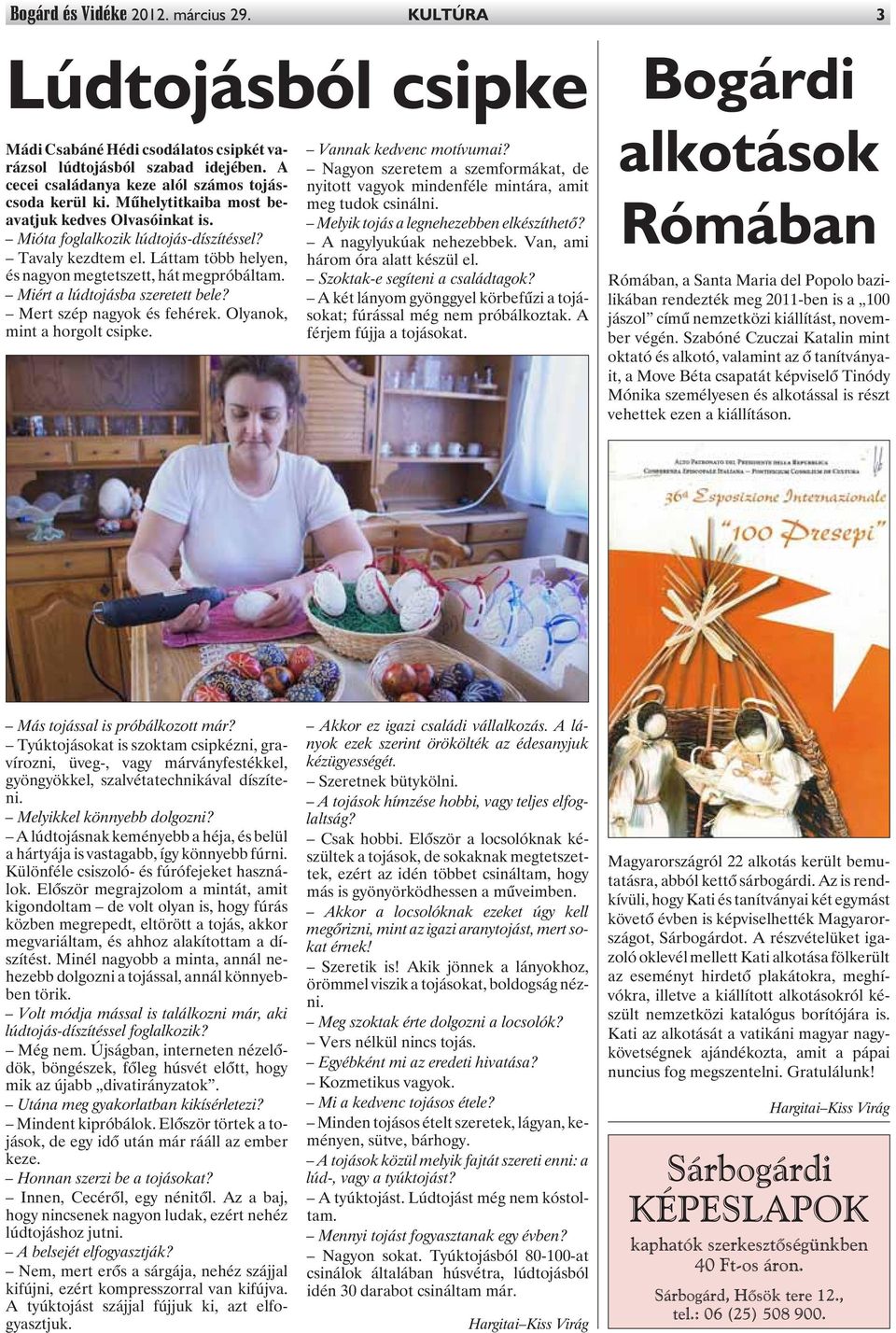 Miért a lúdtojásba szeretett bele? Mert szép nagyok és fehérek. Olyanok, mint a horgolt csipke. Vannak kedvenc motívumai?