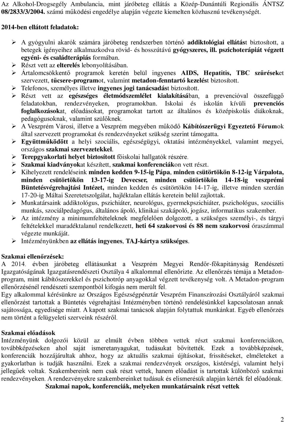 pszichoterápiát végzett egyéni- és családterápiás formában. Részt vett az elterelés lebonyolításában.