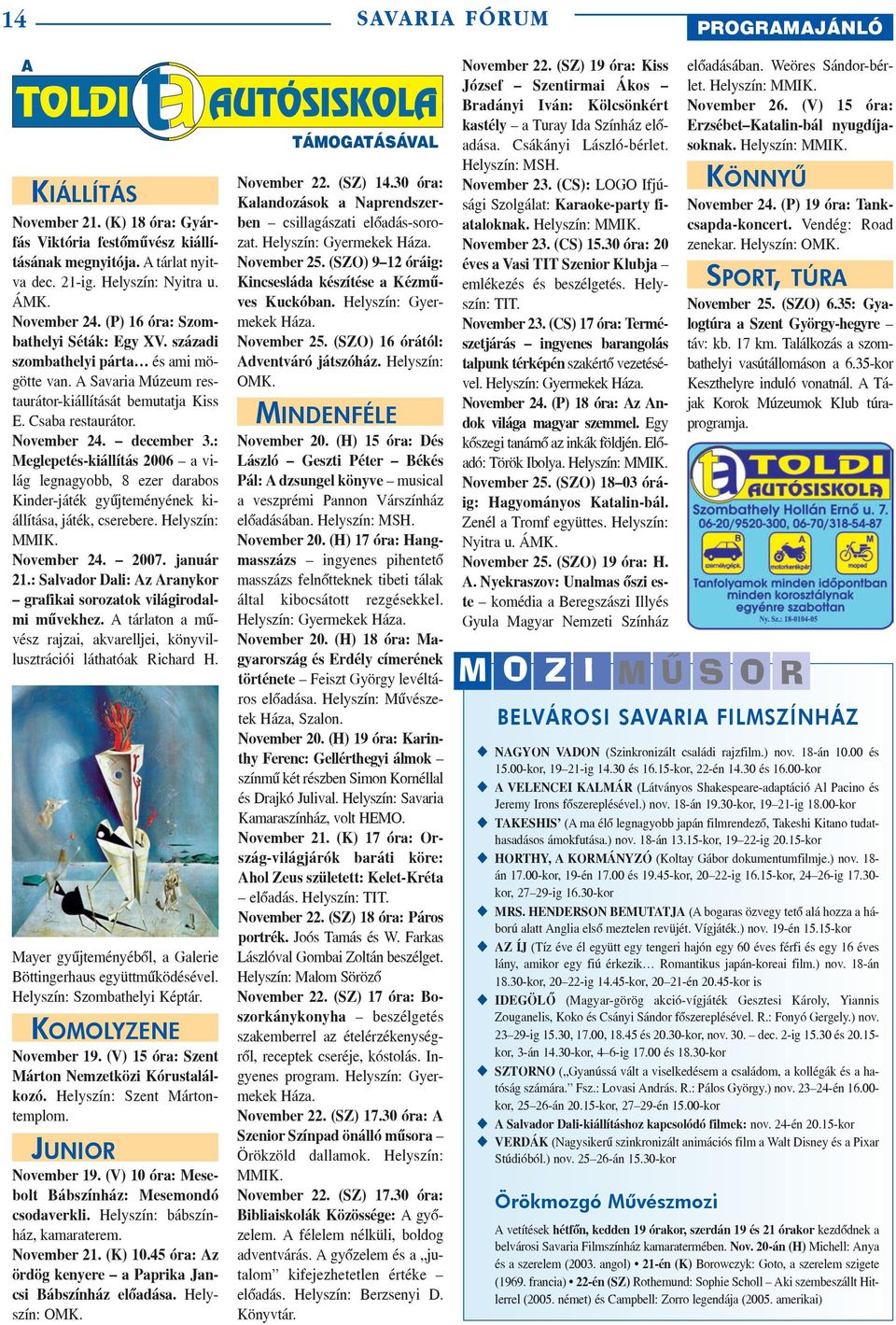: Meglepetés-kiállítás 2006 a világ legnagyobb, 8 ezer darabos Kinder-játék gyûjteményének kiállítása, játék, cserebere. Helyszín: MMIK. November 24. 2007. január 21.