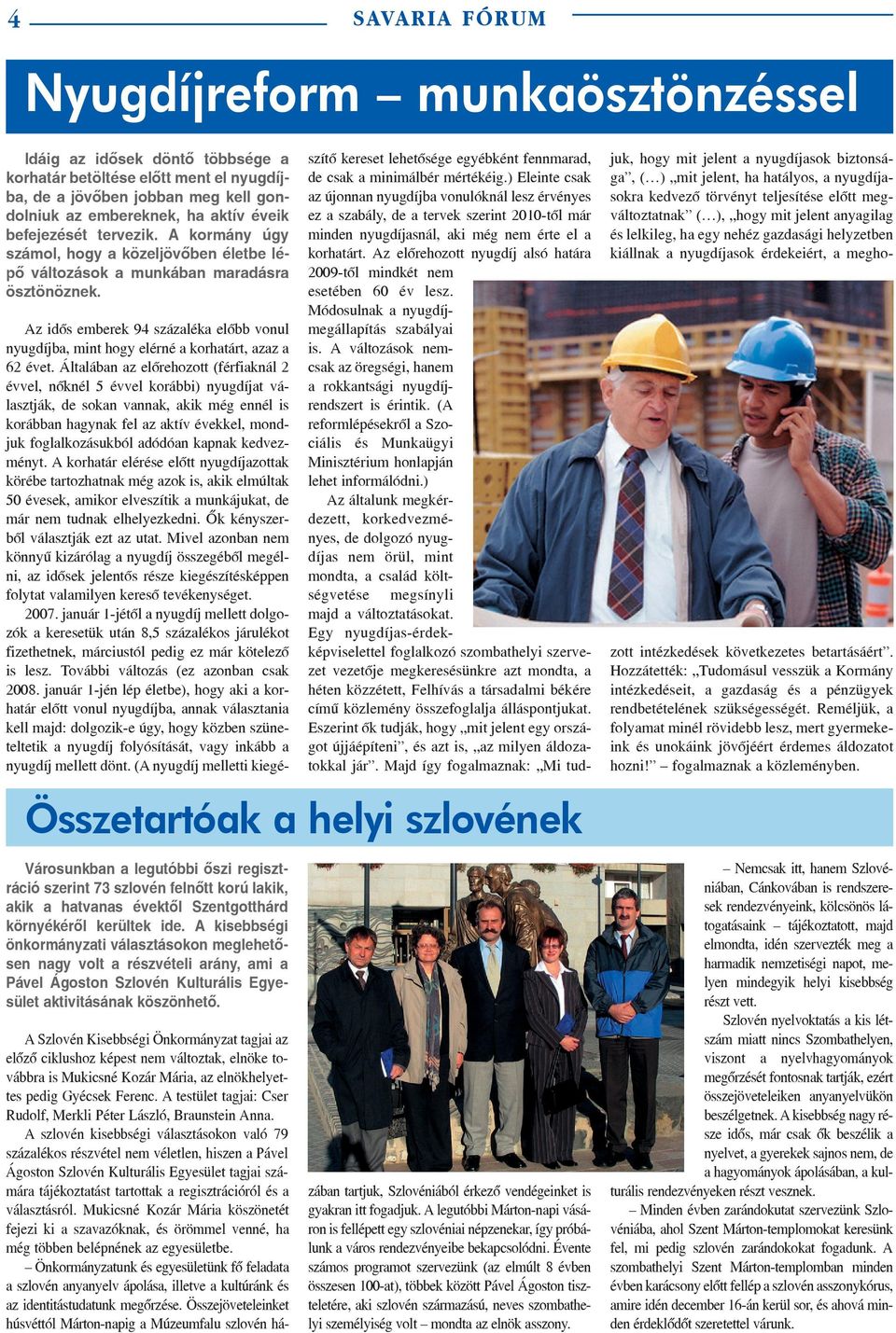 Az idõs emberek 94 százaléka elõbb vonul nyugdíjba, mint hogy elérné a korhatárt, azaz a 62 évet.