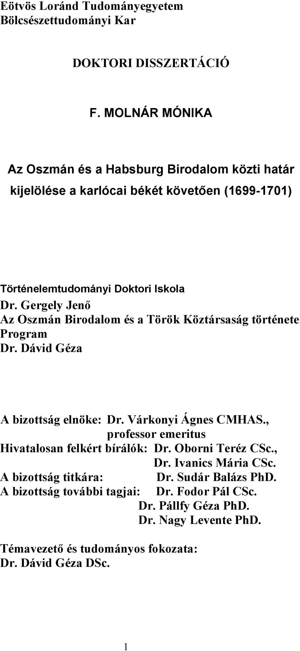 Gergely Jenő Az Oszmán Birodalom és a Török Köztársaság története Program Dr. Dávid Géza A bizottság elnöke: Dr. Várkonyi Ágnes CMHAS.