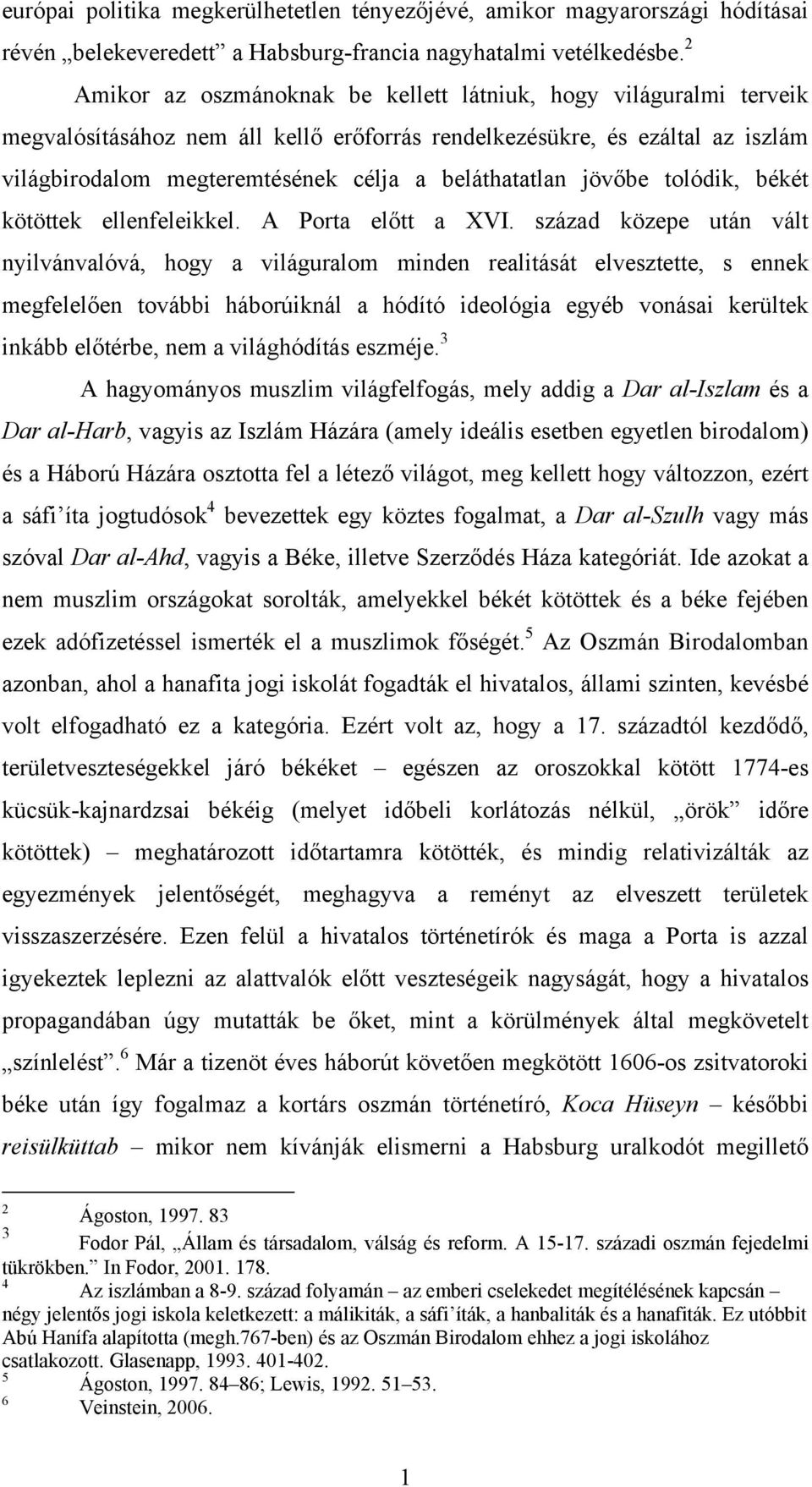 beláthatatlan jövőbe tolódik, békét kötöttek ellenfeleikkel. A Porta előtt a XVI.