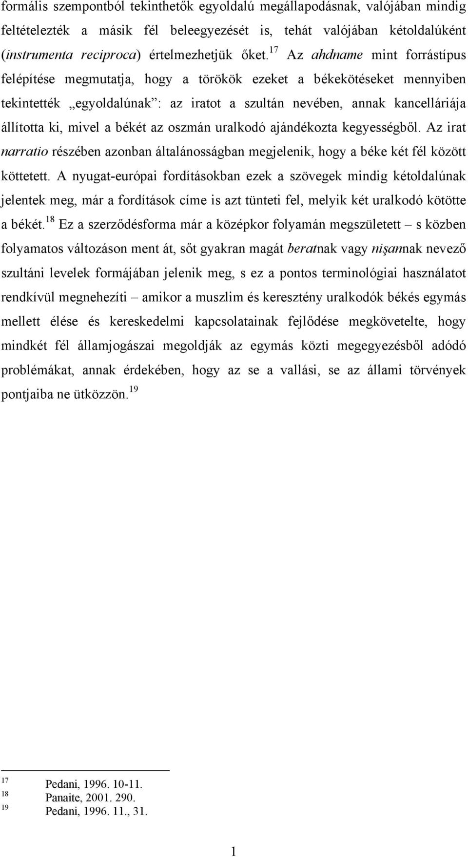 békét az oszmán uralkodó ajándékozta kegyességből. Az irat narratio részében azonban általánosságban megjelenik, hogy a béke két fél között köttetett.