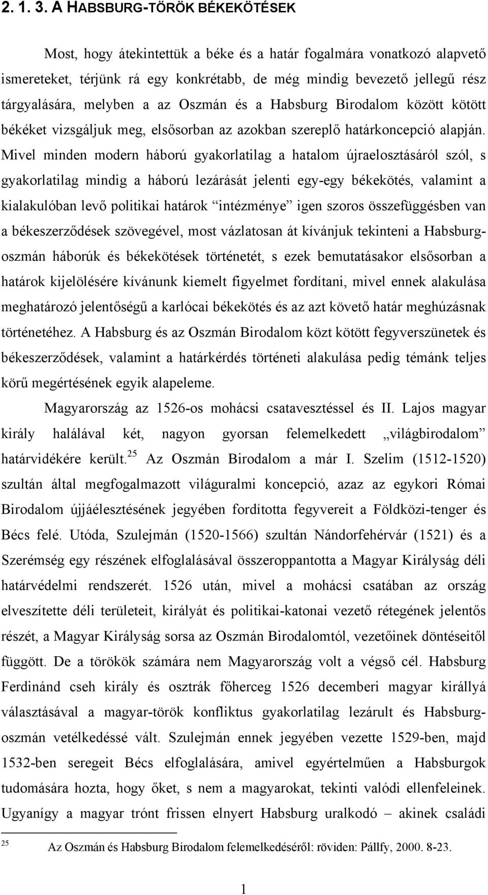 az Oszmán és a Habsburg Birodalom között kötött békéket vizsgáljuk meg, elsősorban az azokban szereplő határkoncepció alapján.