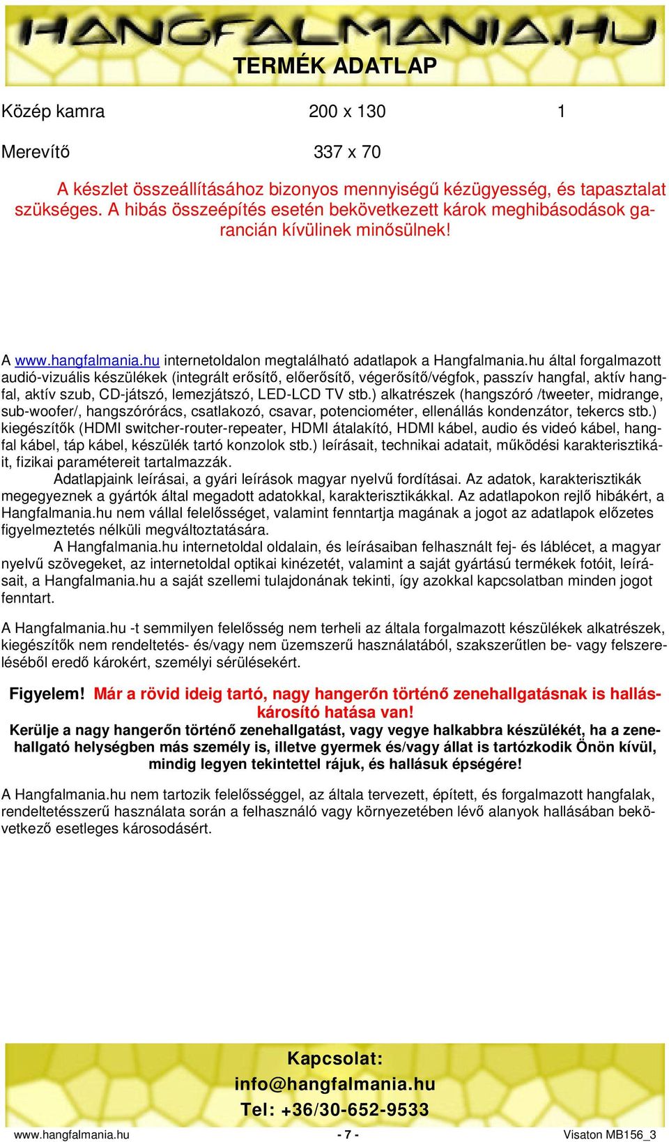 hu által forgalmazott audió-vizuális készülékek (integrált erősítő, előerősítő, végerősítő/végfok, passzív hangfal, aktív hangfal, aktív szub, CD-játszó, lemezjátszó, LED-LCD TV stb.