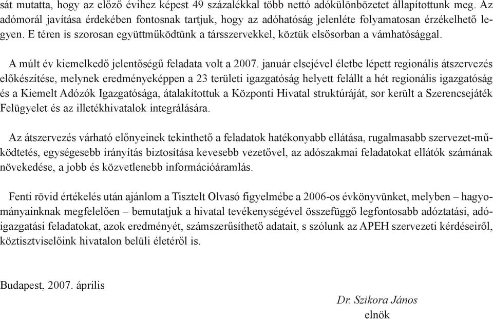 A múlt év kiemelkedõ jelentõségû feladata volt a 2007.