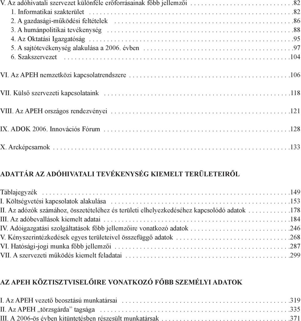 ........................................................95 5. A sajtótevékenység alakulása a 2006. évben..........................................97 6. Szakszervezet...............................................................104 VI.