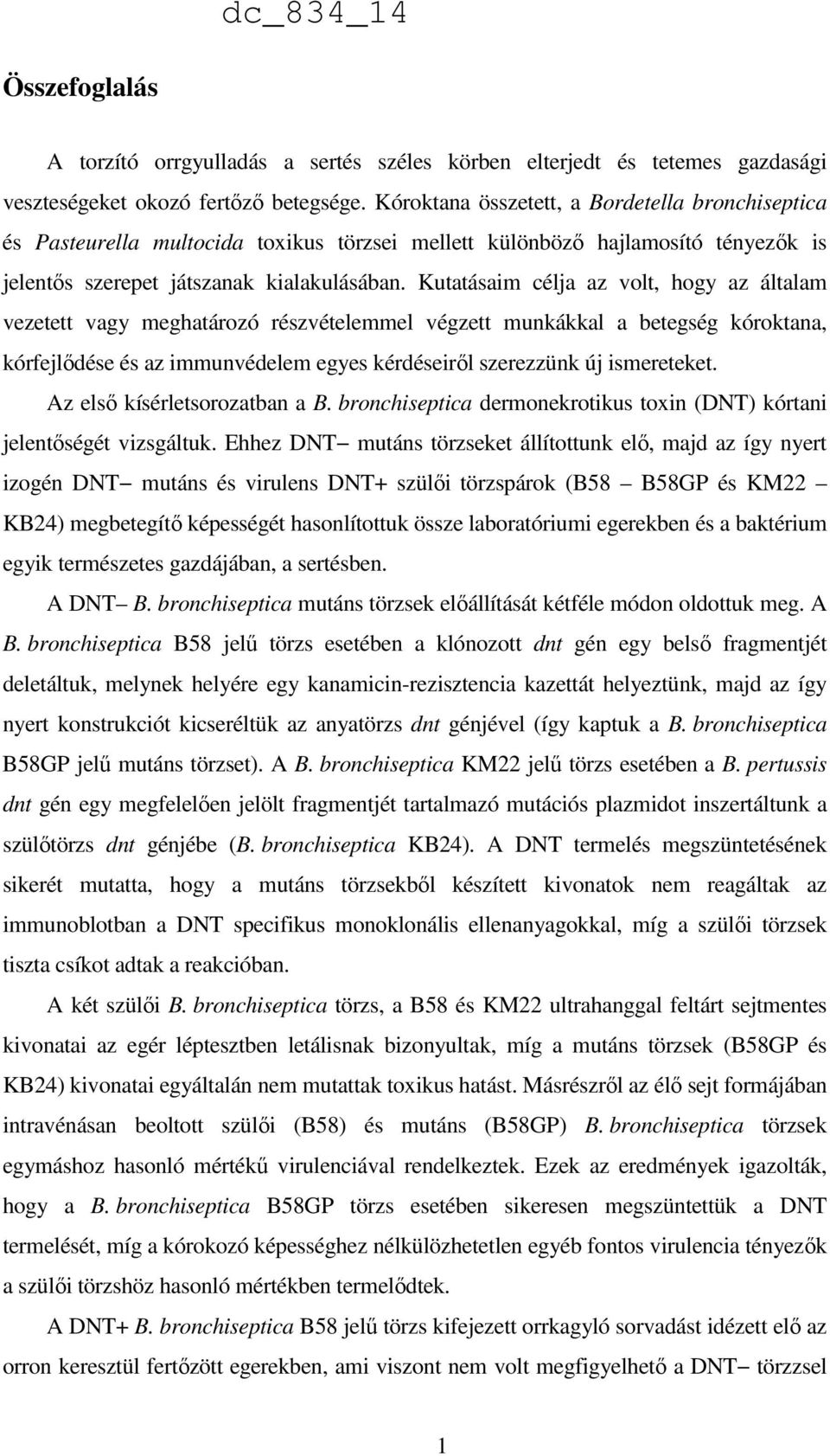 Kutatásaim célja az volt, hogy az általam vezetett vagy meghatározó részvételemmel végzett munkákkal a betegség kóroktana, kórfejlődése és az immunvédelem egyes kérdéseiről szerezzünk új ismereteket.