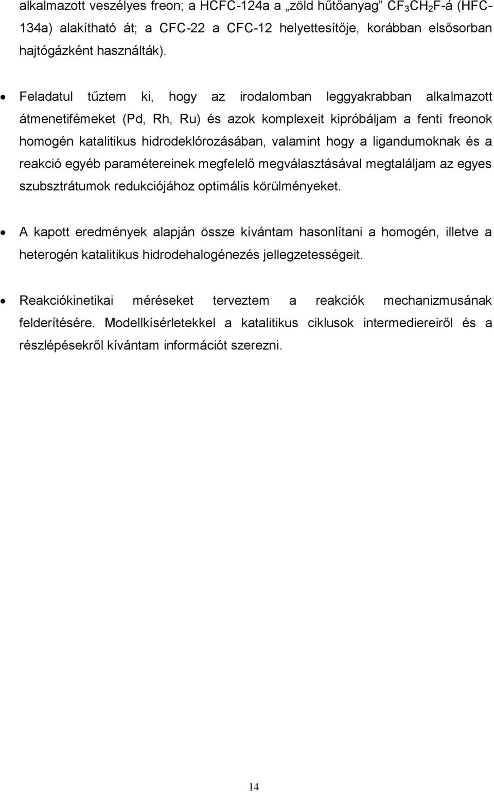 ligandumoknak és a reakció egyéb paramétereinek megfelelő megválasztásával megtaláljam az egyes szubsztrátumok redukciójához optimális körülményeket.