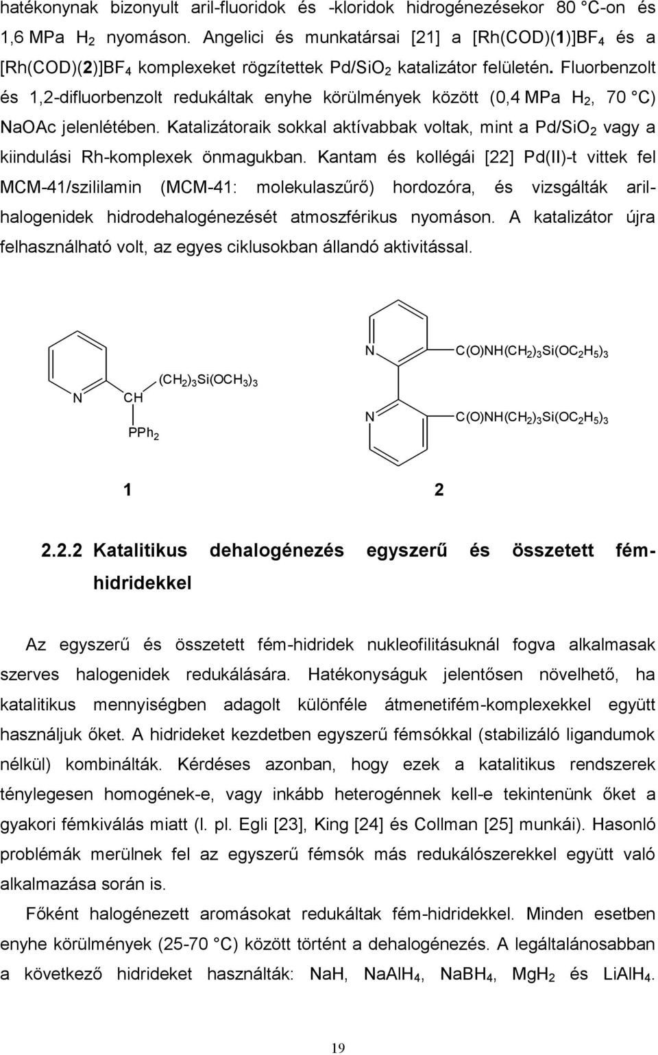 Fluorbenzolt és 1,2-difluorbenzolt redukáltak enyhe körülmények között (0,4 MPa H 2, 70 C) NaOAc jelenlétében.