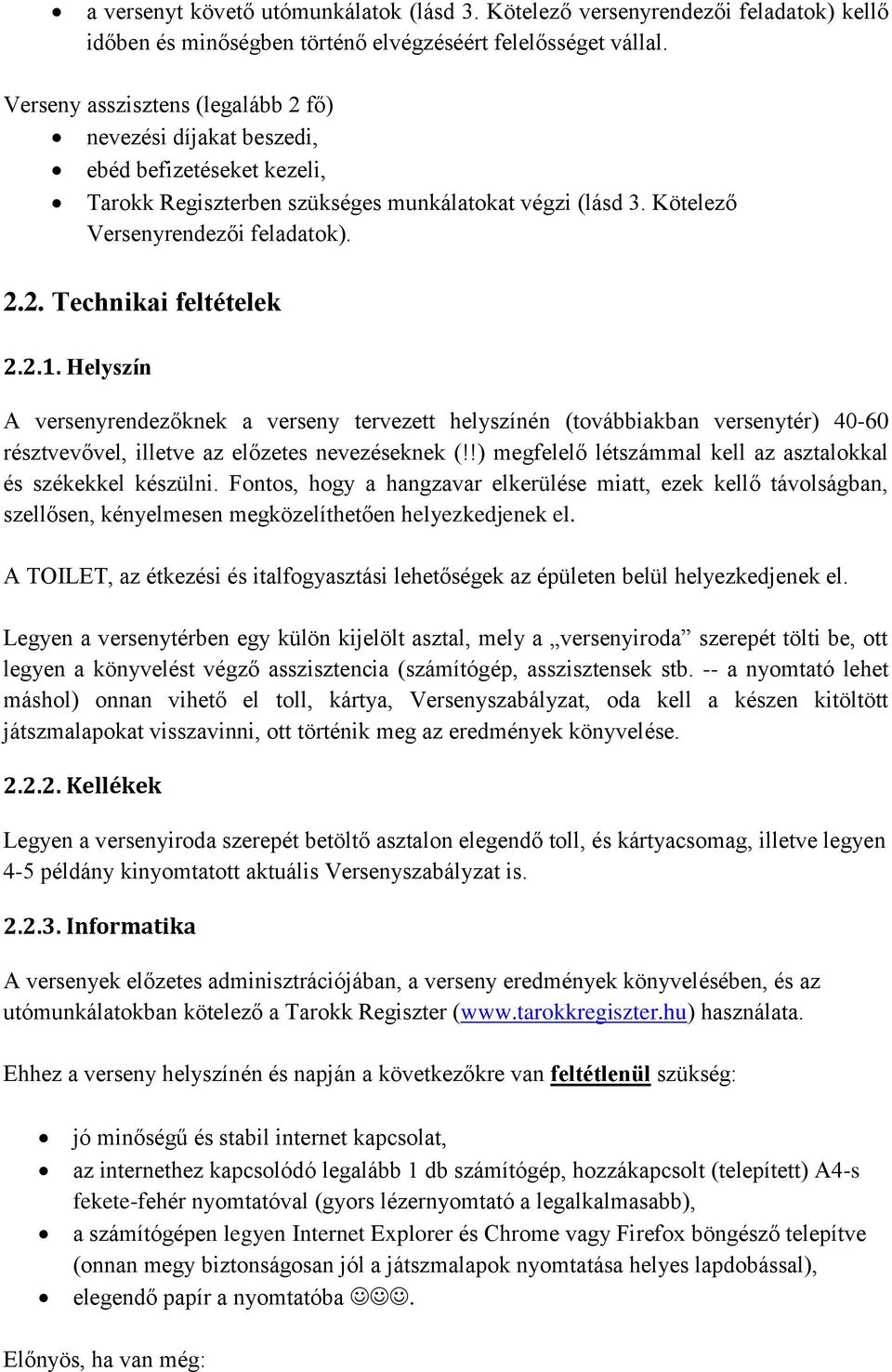 2.1. Helyszín A versenyrendezőknek a verseny tervezett helyszínén (továbbiakban versenytér) 40-60 résztvevővel, illetve az előzetes nevezéseknek (!