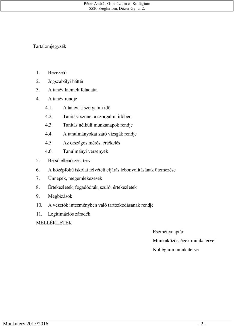 A középfokú iskolai felvételi eljárás lebonyolításának ütemezése 7. Ünnepek, megemlékezések 8. Értekezletek, fogadóórák, szülői értekezletek 9. Megbízások 10.