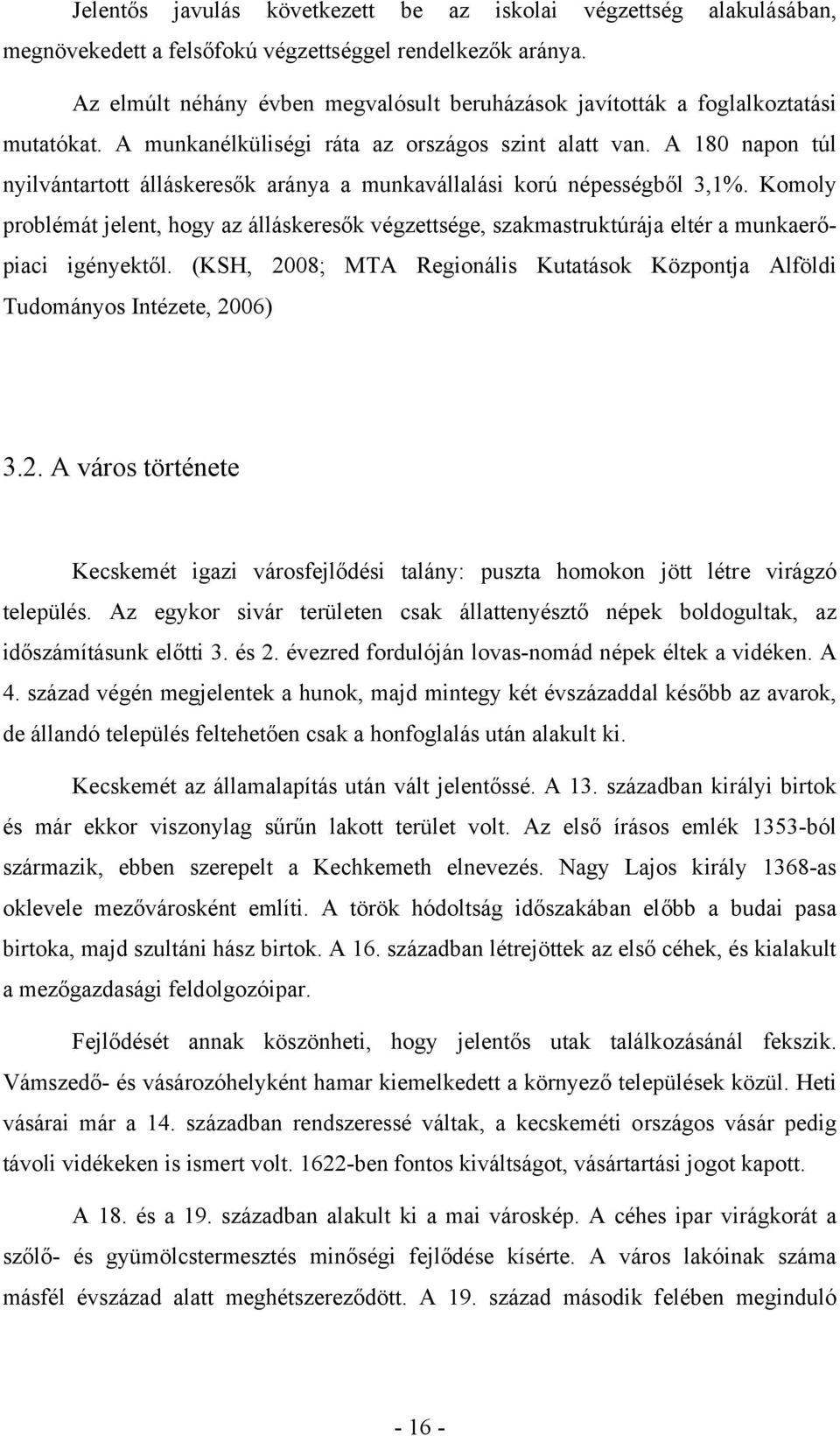 A 180 napon túl nyilvántartott álláskeresők aránya a munkavállalási korú népességből 3,1%.