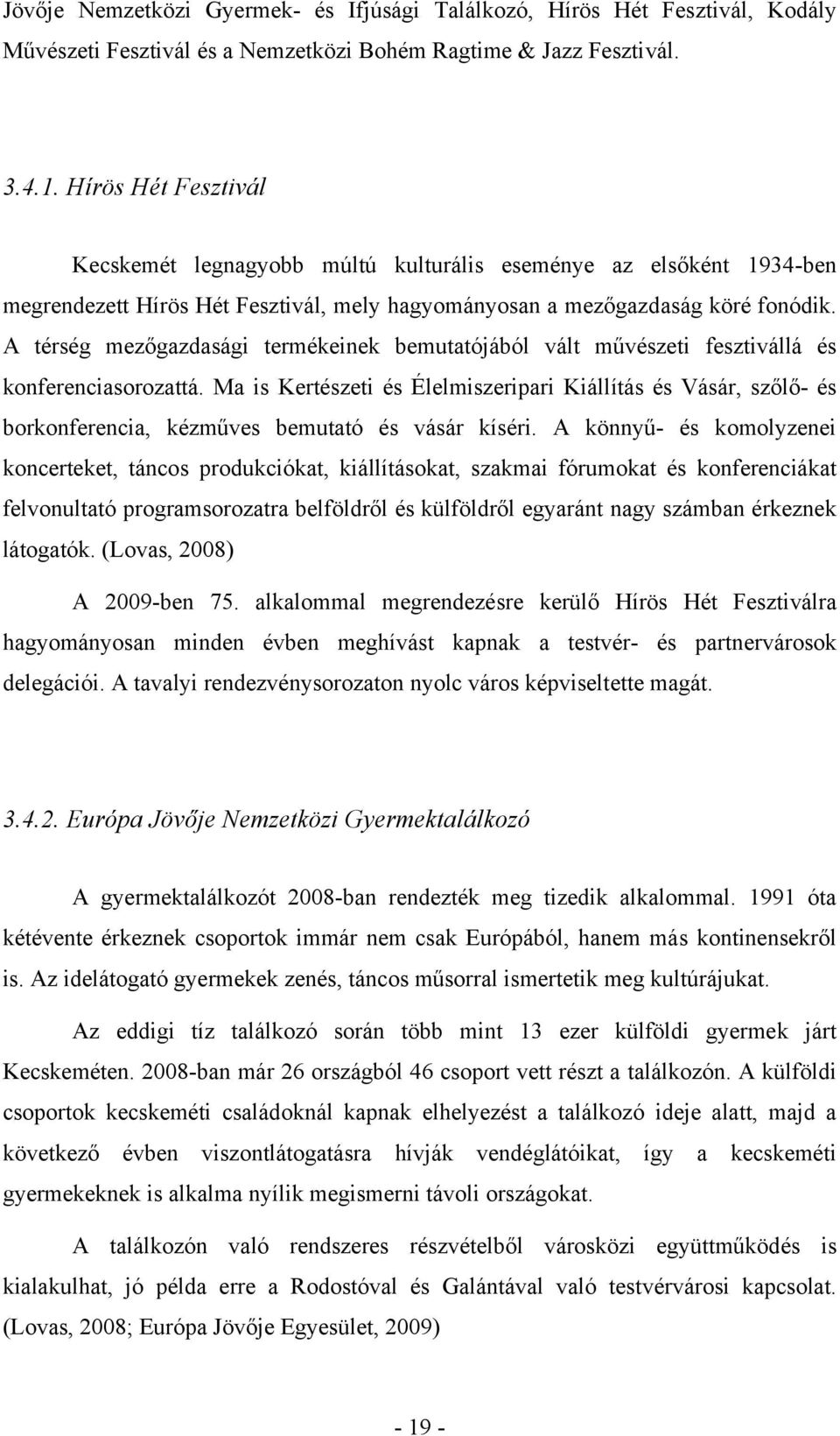 A térség mezőgazdasági termékeinek bemutatójából vált művészeti fesztivállá és konferenciasorozattá.