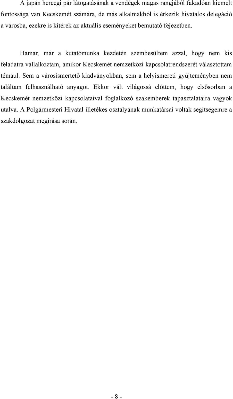 Hamar, már a kutatómunka kezdetén szembesültem azzal, hogy nem kis feladatra vállalkoztam, amikor Kecskemét nemzetközi kapcsolatrendszerét választottam témául.