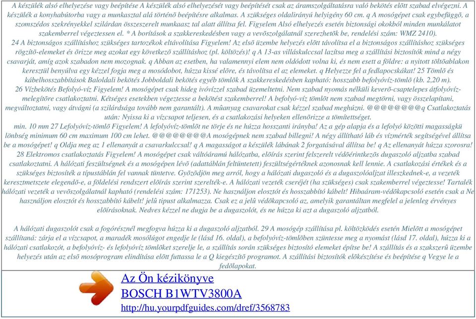 q A mosógépet csak egybefüggõ, a szomszédos szekrényekkel szilárdan összeszerelt munkaasz tal alatt állítsa fel.