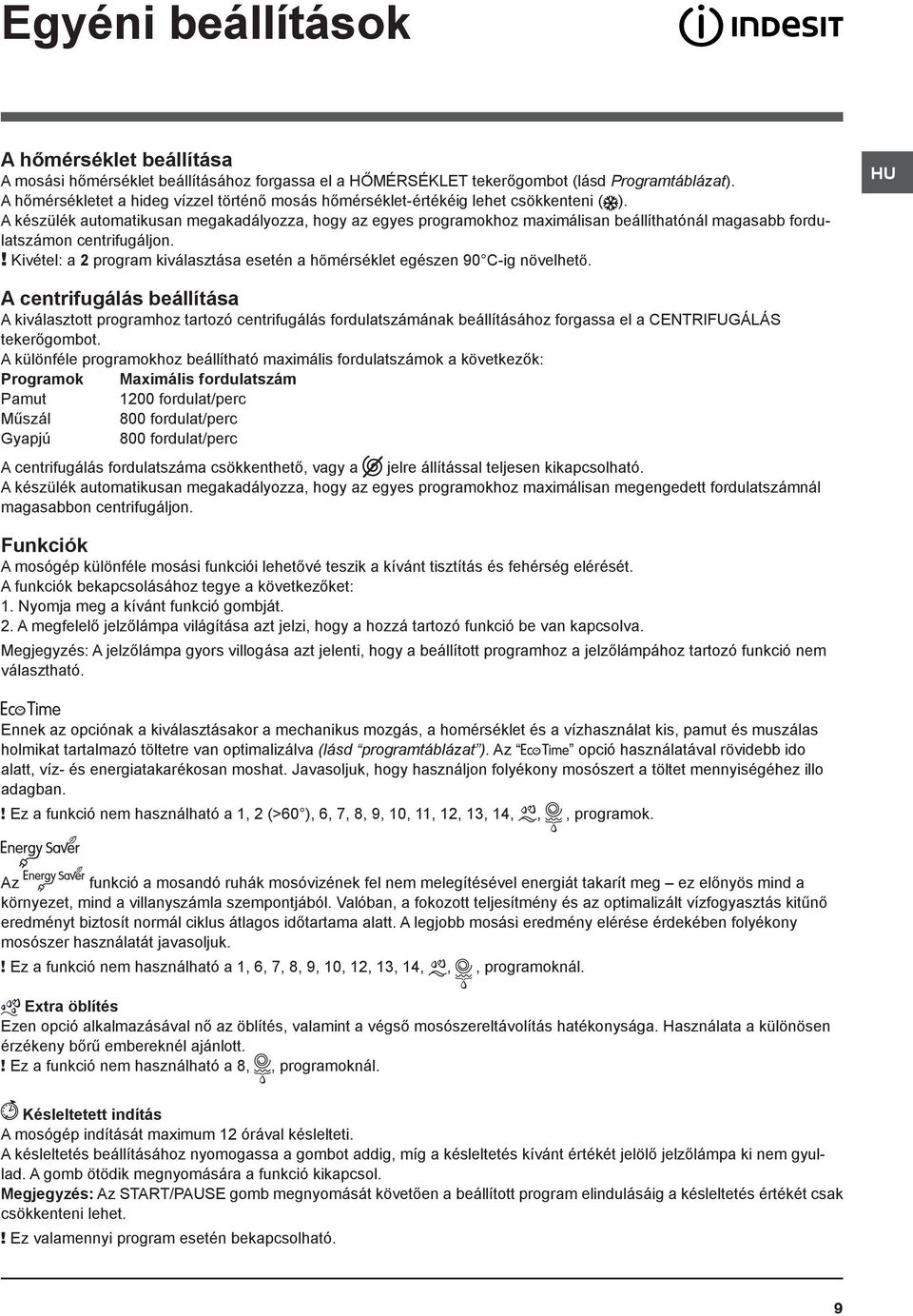 A készülék automatikusan megakadályozza, hogy az egyes programokhoz maximálisan beállíthatónál magasabb fordulatszámon centrifugáljon.