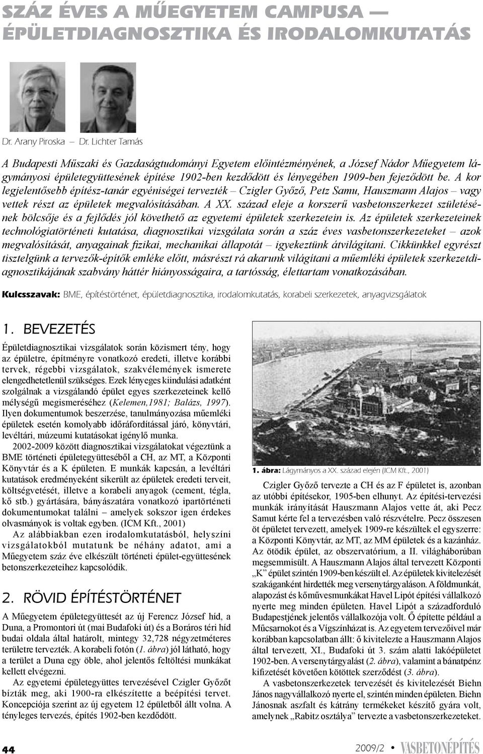 be. A kor legjelentősebb építész-tanár egyéniségei tervezték Czigler Győző, Petz Samu, Hauszmann Alajos vagy vettek részt az épületek megvalósításában. A XX.