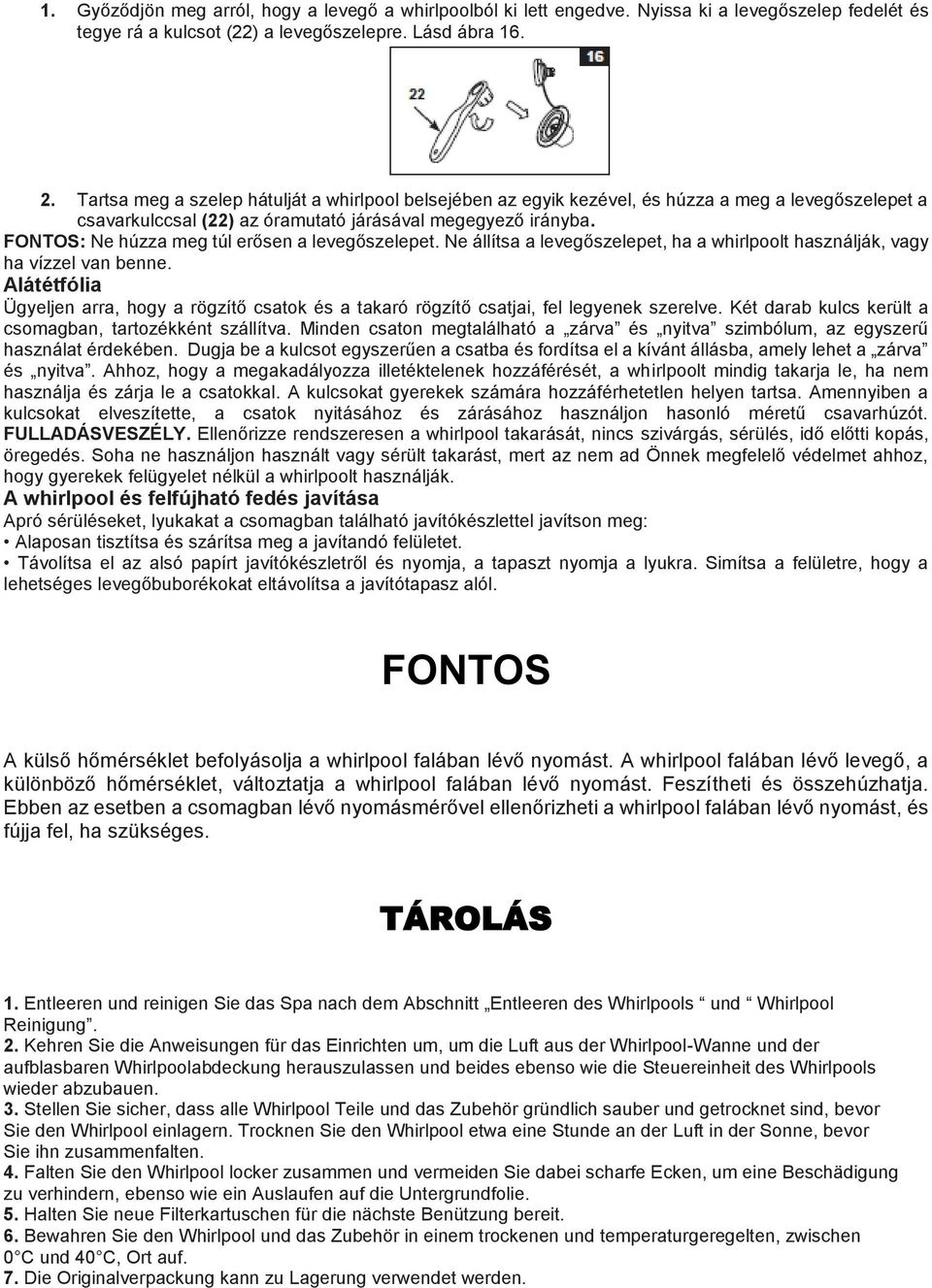 FONTOS: Ne húzza meg túl erősen a levegőszelepet. Ne állítsa a levegőszelepet, ha a whirlpoolt használják, vagy ha vízzel van benne.