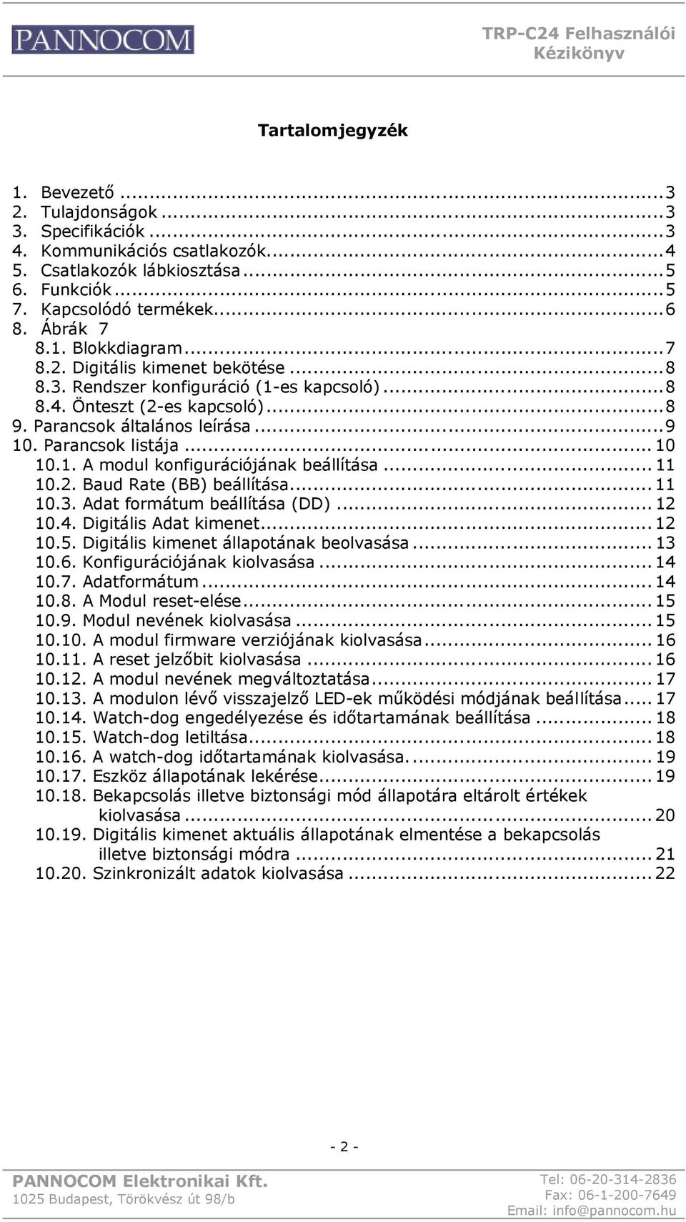 .. 11 10.2. Baud Rate (BB) beállítása... 11 10.3. Adat formátum beállítása (DD)... 12 10.4. Digitális Adat kimenet... 12 10.5. Digitális kimenet állapotának beolvasása... 13 10.6.