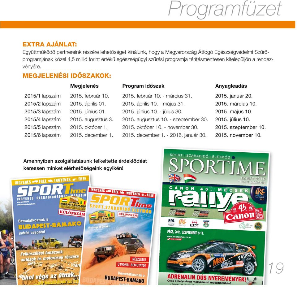 2015/2 lapszám 2015. április 01. 2015. április 10. - május 31. 2015. március 10. 2015/3 lapszám 2015. június 01. 2015. június 10. - július 30. 2015. május 10. 2015/4 lapszám 2015. augusztus 3. 2015. augusztus 10.