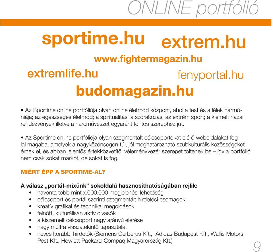 hazai rendezvények illetve a harcművészet egyaránt fontos szerephez jut.
