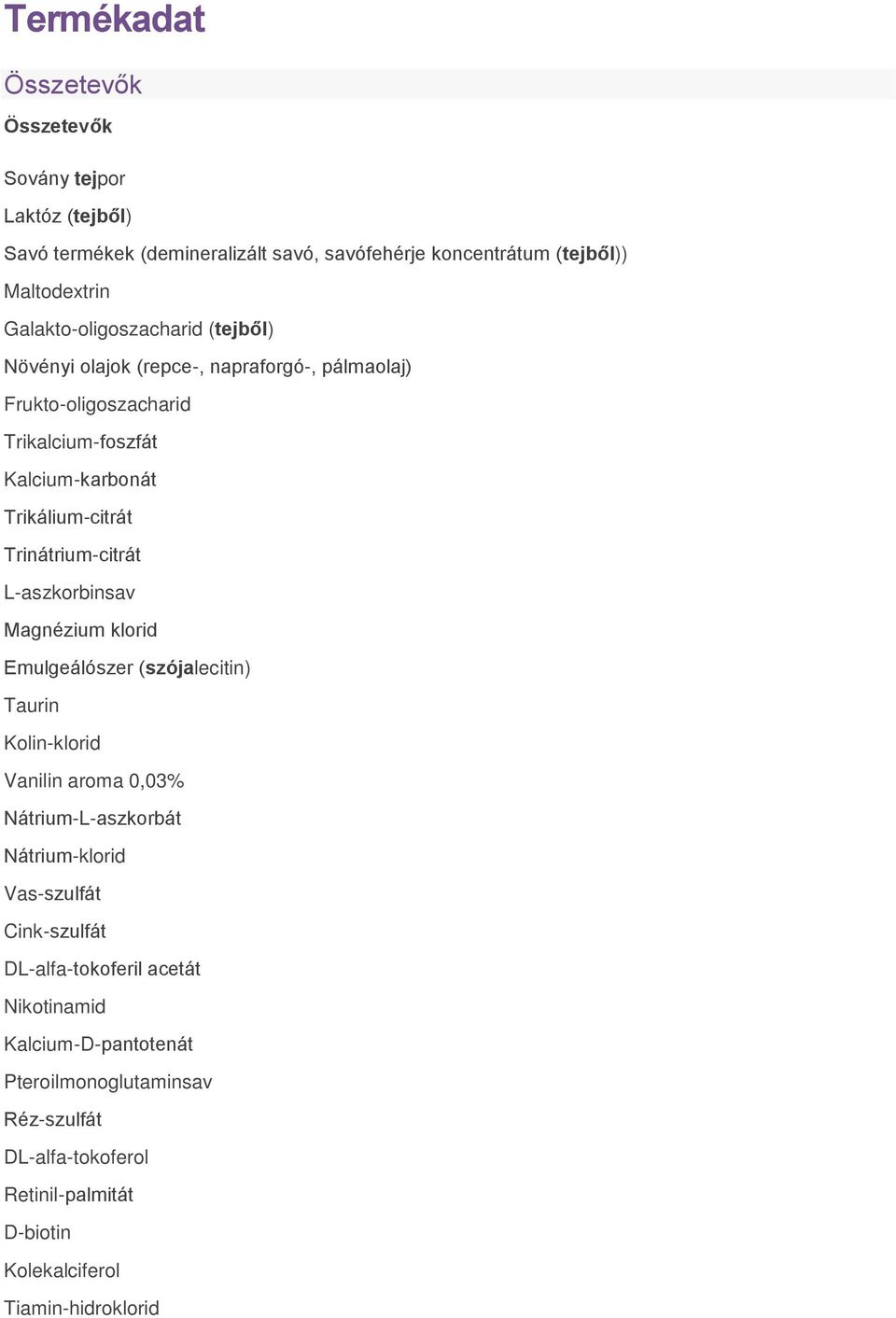 Trinátrium-citrát L-aszkorbinsav Magnézium klorid Emulgeálószer (szójalecitin) Taurin Kolin-klorid Vanilin aroma 0,03% Nátrium-L-aszkorbát Nátrium-klorid