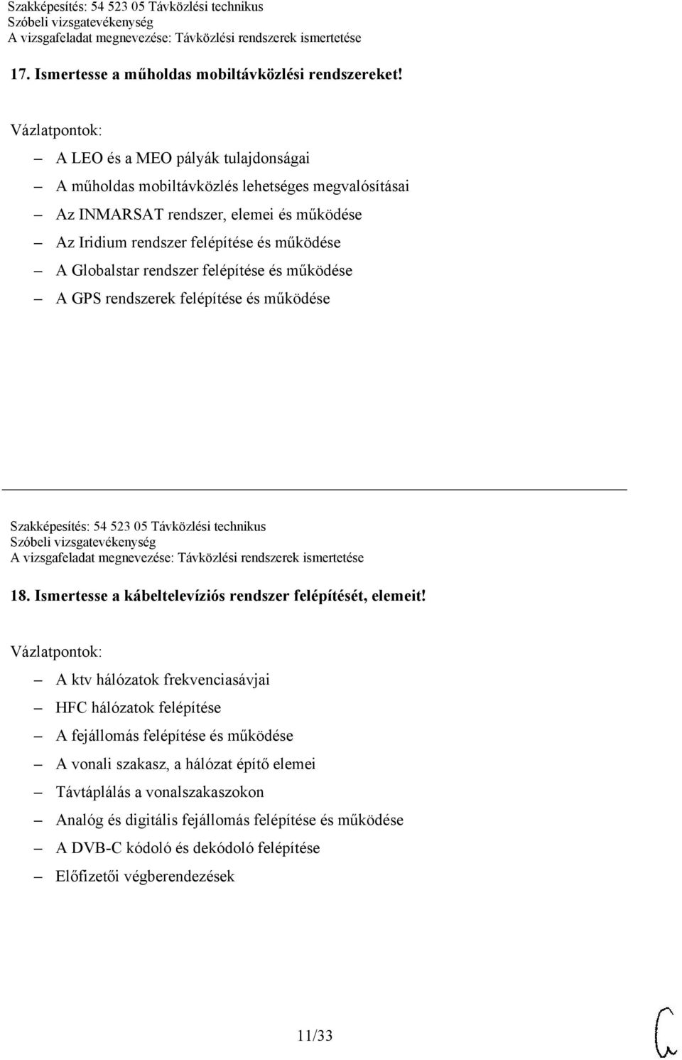 Globalstar rendszer felépítése és működése A GPS rendszerek felépítése és működése Szakképesítés: 54 523 05 Távközlési technikus 18.