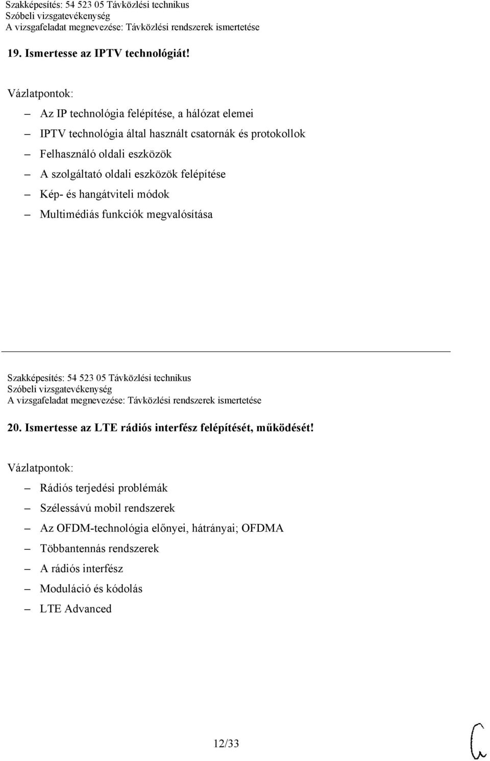 szolgáltató oldali eszközök felépítése Kép- és hangátviteli módok Multimédiás funkciók megvalósítása Szakképesítés: 54 523 05 Távközlési