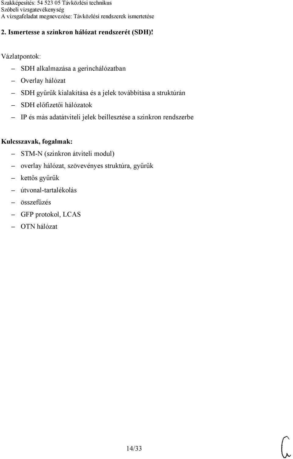 struktúrán SDH előfizetői hálózatok IP és más adatátviteli jelek beillesztése a szinkron rendszerbe