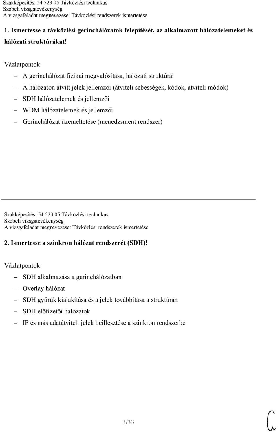 jellemzői WDM hálózatelemek és jellemzői Gerinchálózat üzemeltetése (menedzsment rendszer) Szakképesítés: 54 523 05 Távközlési technikus 2.