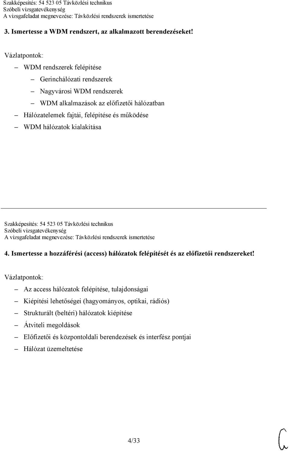 működése WDM hálózatok kialakítása Szakképesítés: 54 523 05 Távközlési technikus 4.