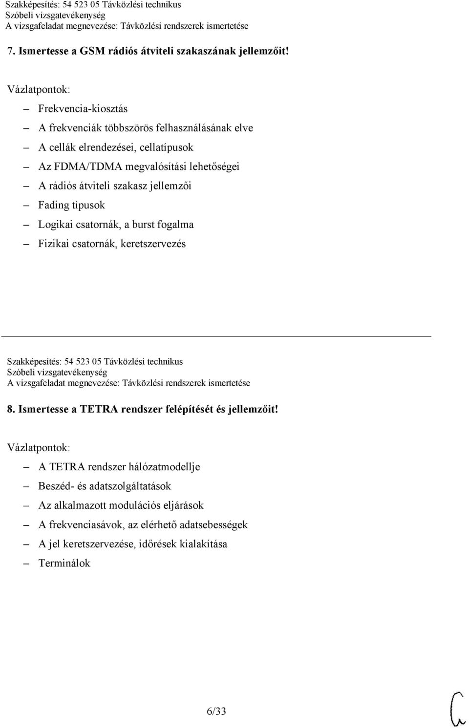 átviteli szakasz jellemzői Fading típusok Logikai csatornák, a burst fogalma Fizikai csatornák, keretszervezés Szakképesítés: 54 523 05 Távközlési technikus