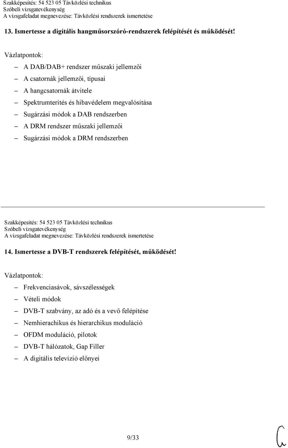 DAB rendszerben A DRM rendszer műszaki jellemzői Sugárzási módok a DRM rendszerben Szakképesítés: 54 523 05 Távközlési technikus 14.