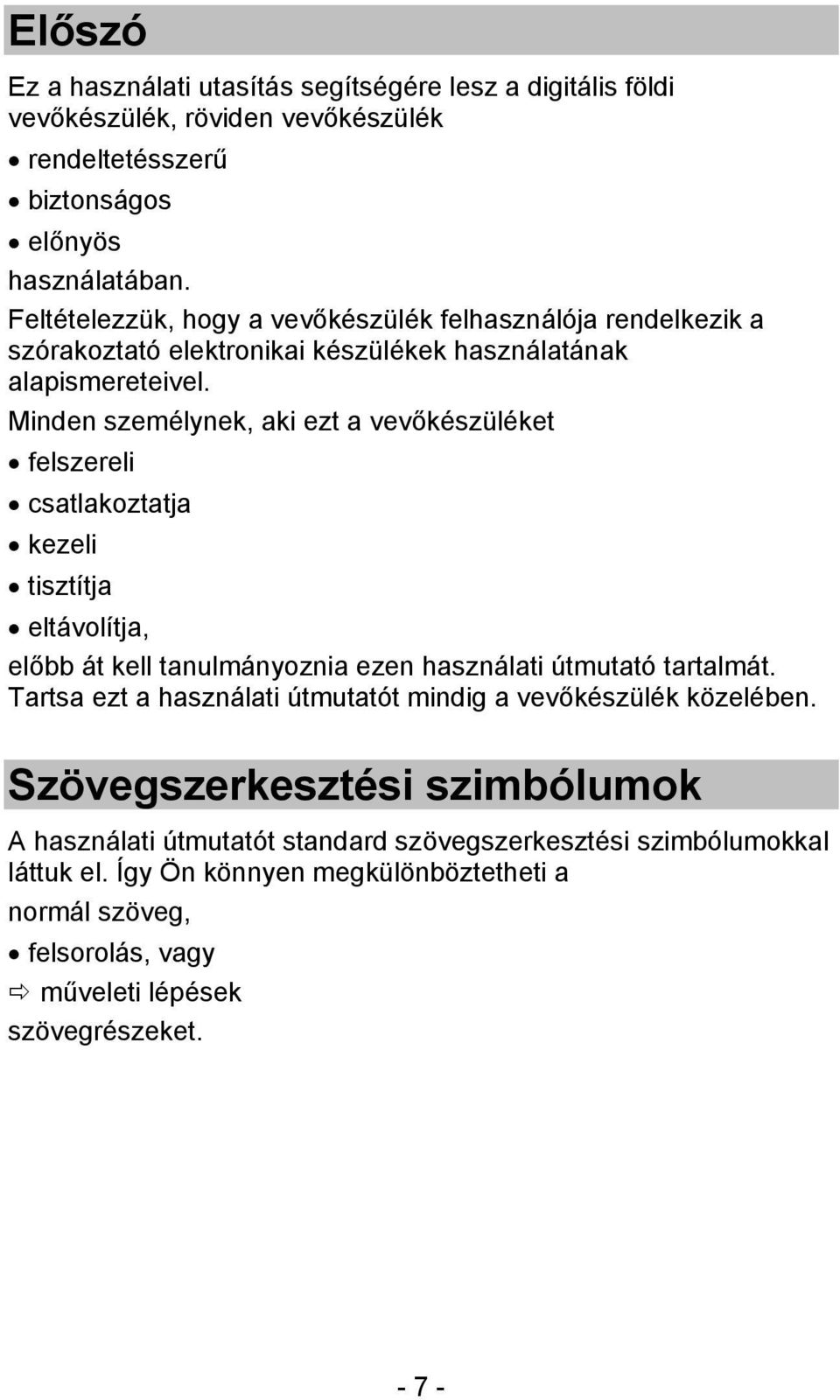 Minden személynek, aki ezt a vevőkészüléket felszereli csatlakoztatja kezeli tisztítja eltávolítja, előbb át kell tanulmányoznia ezen használati útmutató tartalmát.