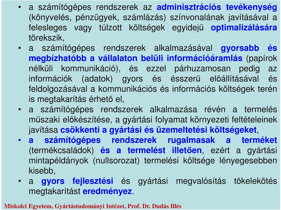 ésszerű előállításával és feldolgozásával a kommunikációs és információs költségek terén is megtakarítás érhető el, a számítógépes rendszerek alkalmazása révén a termelés műszaki előkészítése, a