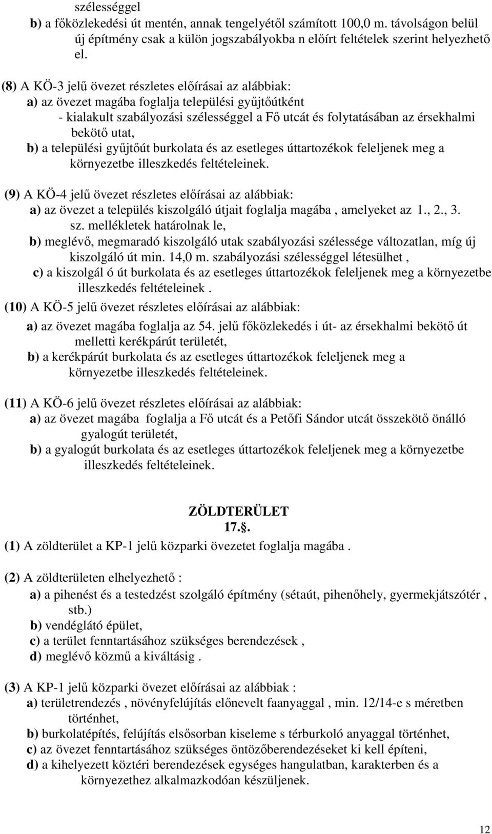 utat, b) a települési győjtıút burkolata és az esetleges úttartozékok feleljenek meg a környezetbe illeszkedés feltételeinek.