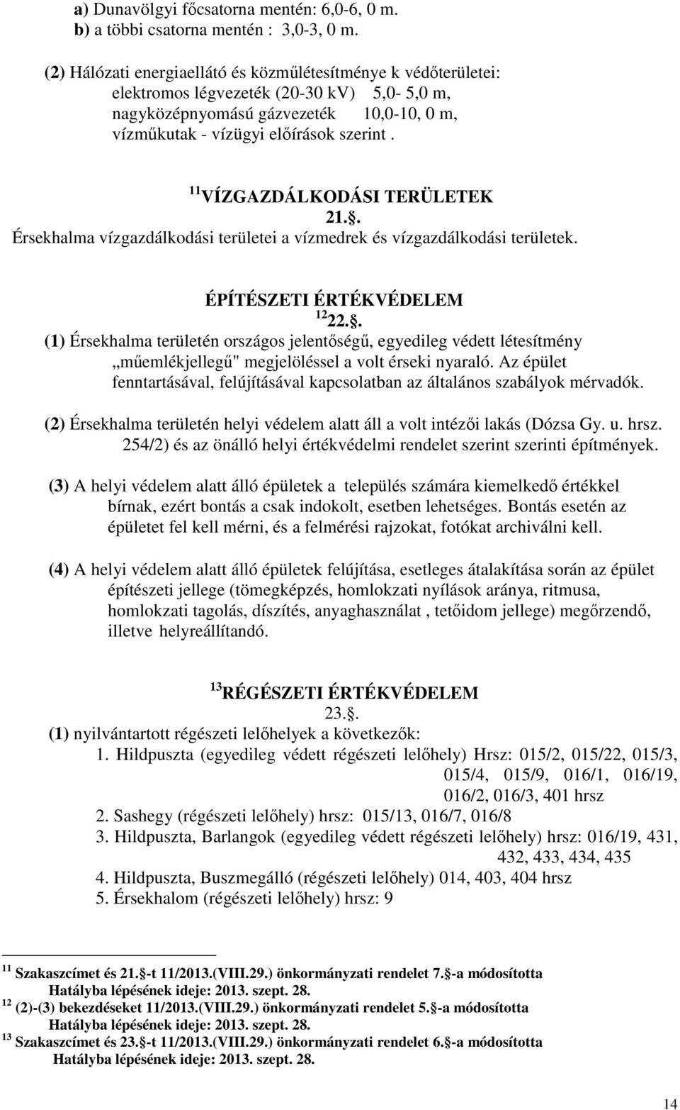 11 VÍZGAZDÁLKODÁSI TERÜLETEK 21.. Érsekhalma vízgazdálkodási területei a vízmedrek és vízgazdálkodási területek. ÉPÍTÉSZETI ÉRTÉKVÉDELEM 12 22.