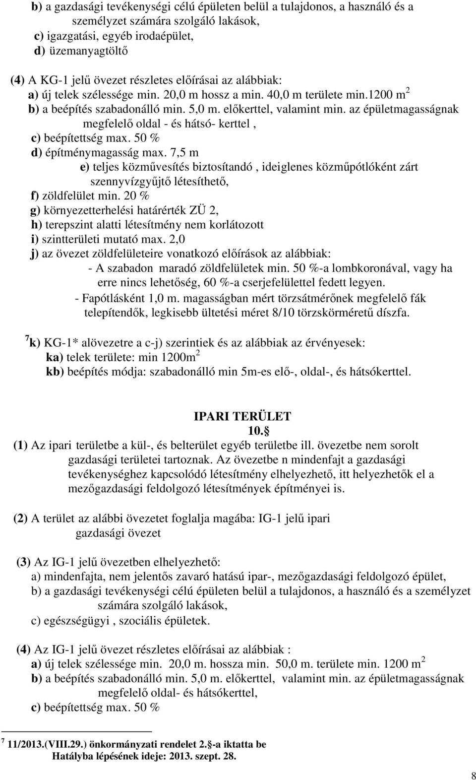 az épületmagasságnak megfelelı oldal - és hátsó- kerttel, c) beépítettség max. 50 % d) építménymagasság max.
