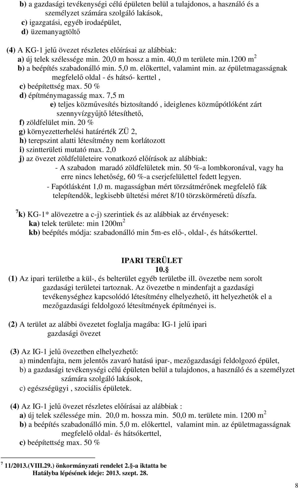 az épületmagasságnak megfelelı oldal - és hátsó- kerttel, c) beépítettség max. 50 % d) építménymagasság max.